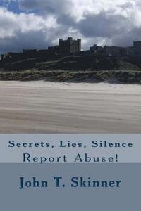 bokomslag Secrets, Lies, Silence: Report Abuse