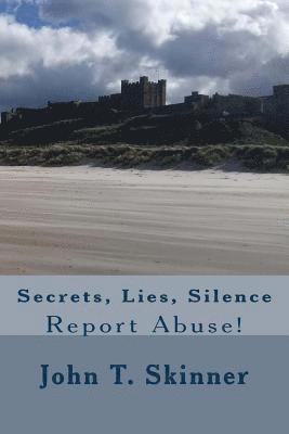 John T. Skinner - Secrets, Lies, Silence: Report Abuse, Häftad