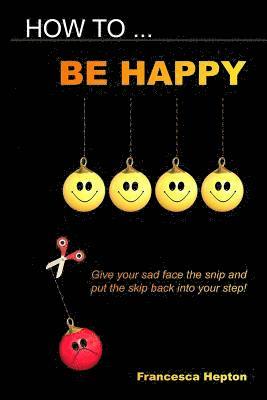 How to be Happy 1