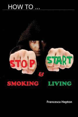bokomslag How to Stop Smoking: and Start Living