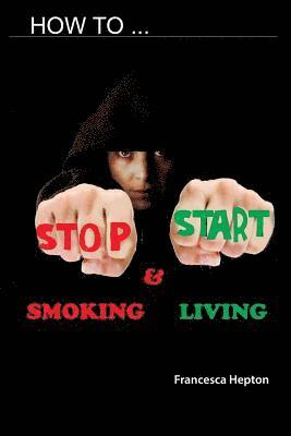 Francesca Hepton - How to Stop Smoking: and Start Living, Häftad
