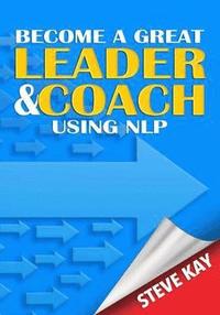 bokomslag Become a Great Leader & Coach Using NLP