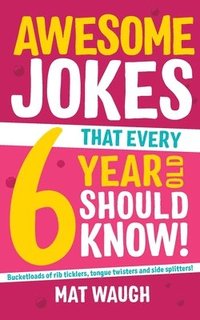 bokomslag Awesome Jokes That Every 6 Year Old Should Know!