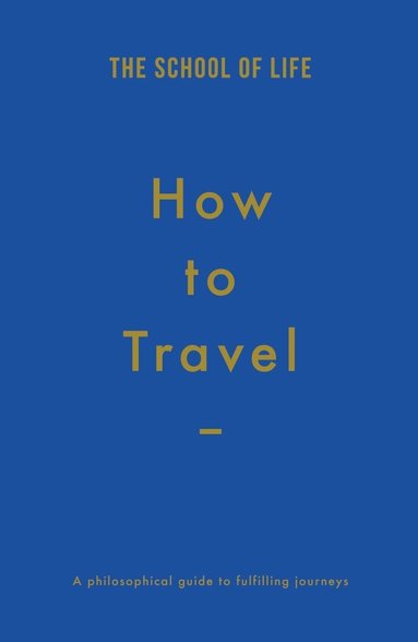 The School of Life, Alain de Botton, The School - How to Travel, Inbunden