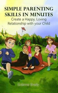 bokomslag Simple Parenting Skills in Minutes: Create a Happy, Loving Relationship with Your Child