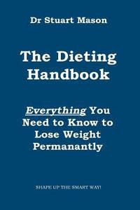 bokomslag The Dieting Handbook: Everything You Need to Know to Lose Weight Permanently