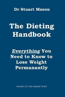 The Dieting Handbook: Everything You Need to Know to Lose Weight Permanently 1