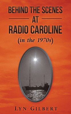 Lyn Gilbert - Behind the Scenes at Radio Caroline (in the 1970s), Häftad
