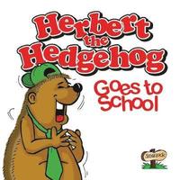 bokomslag Herbert the Hedgehog Goes to School