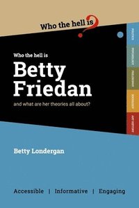 bokomslag Who the Hell is Betty Friedan?