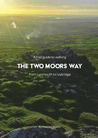 bokomslag A Trail Guide to Walking The Two Moors Way
