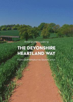 A Trail Guide to Walking the Devonshire Heartland Way 1