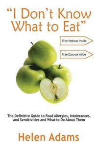 bokomslag 'I Don't Know What to Eat': The Definitive Guide to Food Allergies, Intolerances, and Sensitivities and What to Do About Them