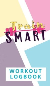 bokomslag Train Smart Workout Logbook