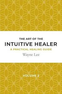 bokomslag The art of the intuitive healer. Volume 2