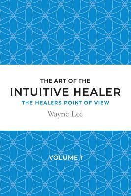 bokomslag The art of the intuitive healer - volume 1