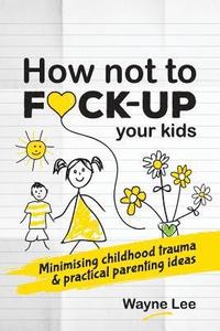 bokomslag How not to fuck-up your kids