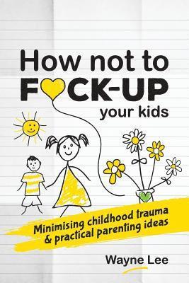 bokomslag How not to fuck-up your kids