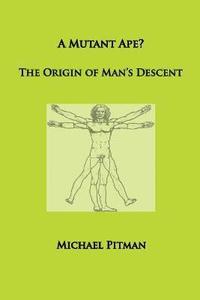 bokomslag A Mutant Ape? The Origin of Man's Descent