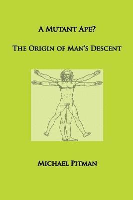 bokomslag A Mutant Ape? The Origin of Man's Descent