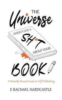 bokomslag The Universe Doesn't Give A Sh*t About Your Book