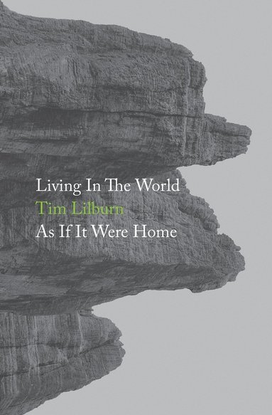 Tim Lilburn - Living In The World As If It Were Home, Häftad