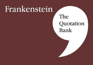 The Quotation Bank - Quotation Bank: Frankenstein GCSE Revision and Study Guide for English Literature 9-1, Häftad