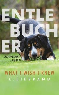 bokomslag Entlebucher Mountain Dogs - What I Wish I Knew