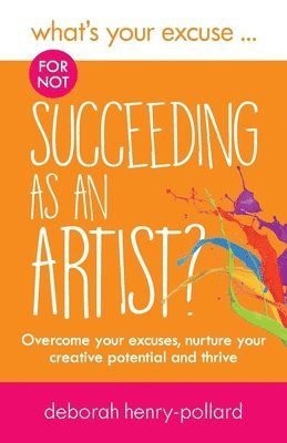 What's Your Excuse for not Succeeding as an Artist? 1