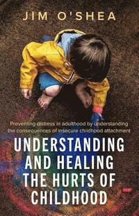 bokomslag Understanding and Healing the Hurts of Childhood