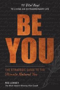 bokomslag Be You: The Strategic Guide to the Ultimate Natural You