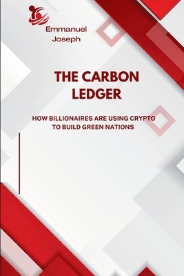 Emmanuel Joseph - Carbon Ledger, How Billionaires Are Using Crypto to Build Green Nations, Häftad
