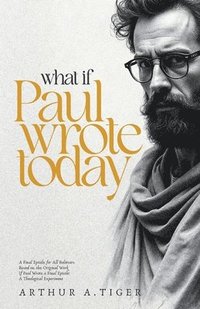 bokomslag What if Paul Wrote Today: A Final Epistle for All Believers