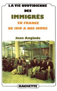 bokomslag La vie quotidienne des immigrés en France de 1919 à nos jours