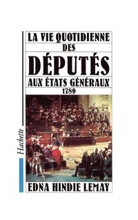 bokomslag La Vie quotidienne des Députés aux Etats Généraux 1789