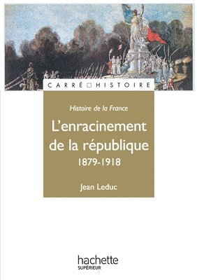 Jean Leduc - L'Enracinement de la République 1879-1918: 1879 - 1918, Häftad