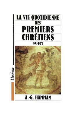 bokomslag La vie quotidienne des premiers chrétiens 95-197