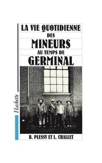 bokomslag La vie quotidienne des mineurs au temps de Germinal