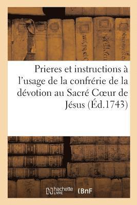 bokomslag Prieres Et Instructions À l'Usage de la Confrérie de la Dévotion Au Sacré Coeur de Jésus,