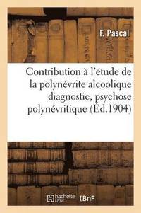 bokomslag Contribution A l'Etude de la Polynevrite Alcoolique: Diagnostic, Psychose Polynevritique