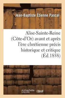 Alise-Sainte-Reine Cte-d'Or Avant Et Aprs l're Chrtienne: Prcis Historique Et Critique 1