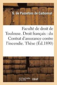 bokomslag Facult de Droit de Toulouse. Droit Franais: Du Contrat d'Assurance Contre l'Incendie. Thse