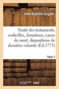 bokomslag Trait Des Testaments, Codicilles, Donations, Cause de Mort, Dispositions de Dernire Volont Tome 7