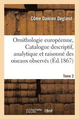 bokomslag Ornithologie Europenne, Catalogue Descriptif, Analytique Et Raisonn Des Oiseaux En Europe Tome 2