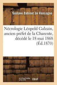 bokomslag Ncrologie Lopold Galzain, Ancien Prfet de la Charente, Dcd Le 18 Mai 1868