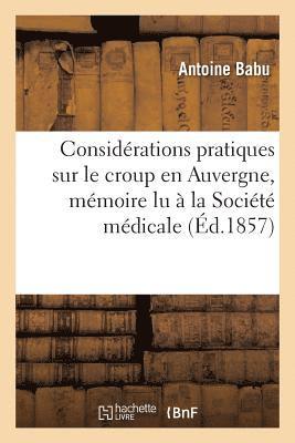 Considerations Pratiques Sur Le Croup En Auvergne, Memoire Lu A La Societe Medicale 1