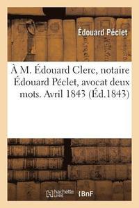 bokomslag A M. Edouard Clerc, Notaire Edouard Peclet, Avocat Deux Mots. Avril 1843