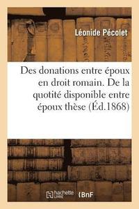 bokomslag Des Donations Entre Epoux En Droit Romain. de la Quotite Disponible Entre Epoux: These