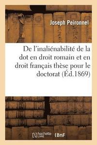 bokomslag de l'Inalienabilite de la Dot En Droit Romain Et En Droit Francais: These Pour Le Doctorat