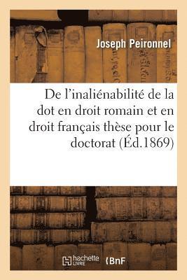 de l'Inalienabilite de la Dot En Droit Romain Et En Droit Francais: These Pour Le Doctorat 1